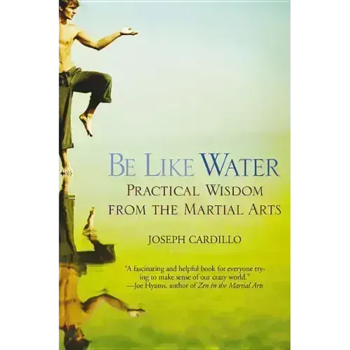 Be Like Water: Practical Wisdom from the Martial Arts