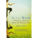 Be Like Water: Practical Wisdom from the Martial Arts