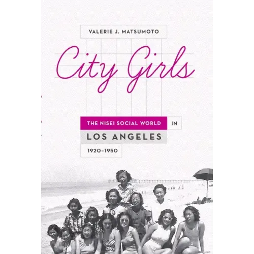City Girls: The Nisei Social World in Los Angeles 1920-1950