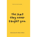 The Sh*t They Never Taught You: What You Can Learn From Books