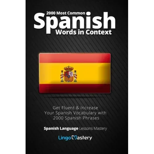 2000 Most Common Spanish Words in Context: Get Fluent & Increase Your Spanish Vocabulary with 2000 Spanish Phrases