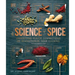 The Science of Spice: Understand Flavor Connections and Revolutionize Your Cooking