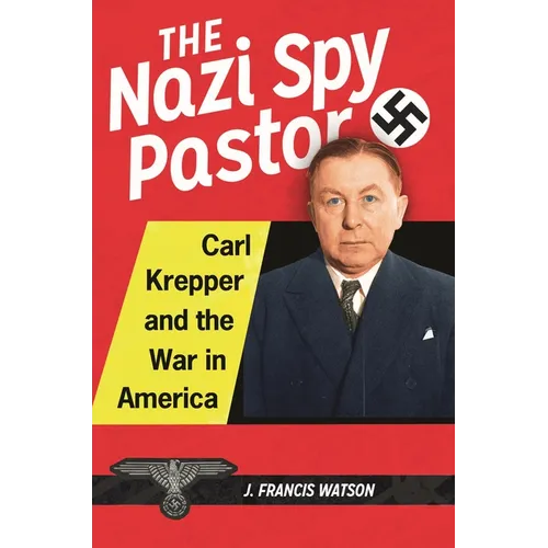 The Nazi Spy Pastor: Carl Krepper and the War in America
