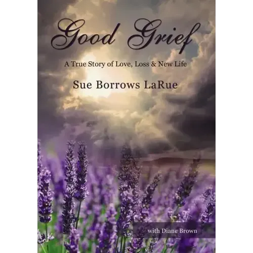 Good Grief: A True Story of Love, Loss and New Life
