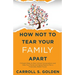 How Not To Tear Your Family Apart: 3 Simple Steps to Start Critical Conversations and Help Your Family and Aging Parents Plan a Financially Stable Fut