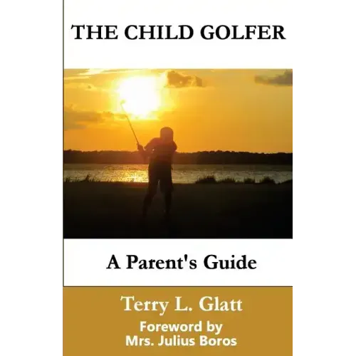 The Child Golfer: A Parent's Guide. Foreword by Mrs. Julius Boros.