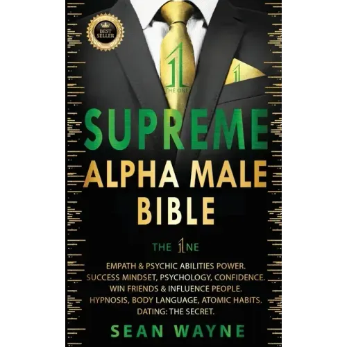 SUPREME ALPHA MALE BIBLE The 1ne: Empath & Psychic Abilities Power. Success Mindset, Psychology, Confidence. Win Friends & Influence People. Hypnosis,