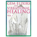 Gems Elixirs and Vibrational Healing Volume 1
