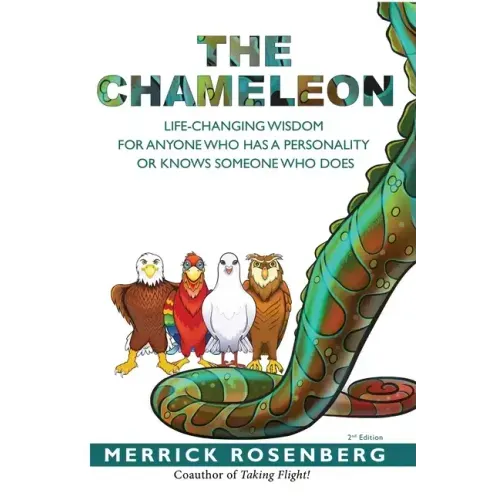 The Chameleon: Life-Changing Wisdom for Anyone Who Has a Personality or Knows Someone Who Does