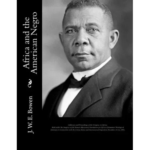 Africa and the American Negro: Africa and the American Negro Addresses and Proceedings of the Congress on Africa: Held under the Auspices of the Stew