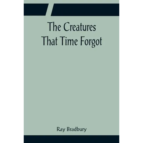 The Creatures That Time Forgot