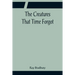 The Creatures That Time Forgot