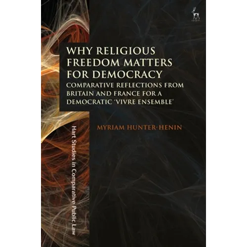 Why Religious Freedom Matters for Democracy: Comparative Reflections from Britain and France for a Democratic "Vivre Ensemble"