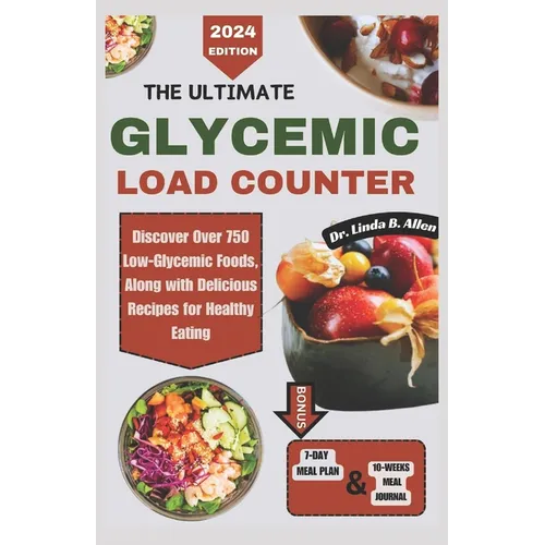 The Ultimate Glycemic Load Counter: Discover Over 750 Low-Glycemic Foods, Along with Delicious Recipes for Healthy Eating