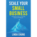 Scale Your Small Business: The Definitive Guide to a Sustainable Business and Fulfilling Life
