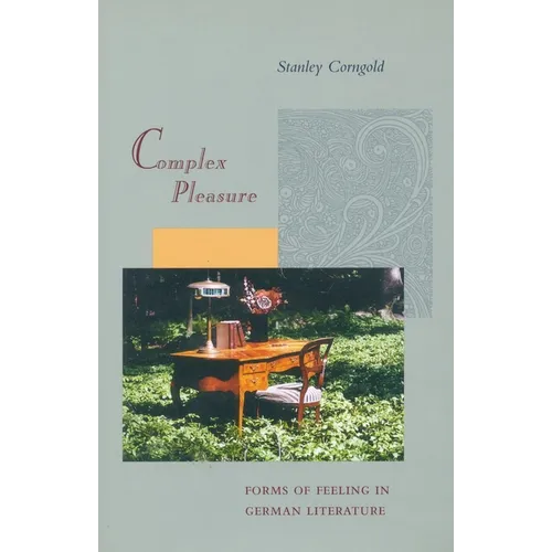Complex Pleasure: Forms of Feeling in German Literature