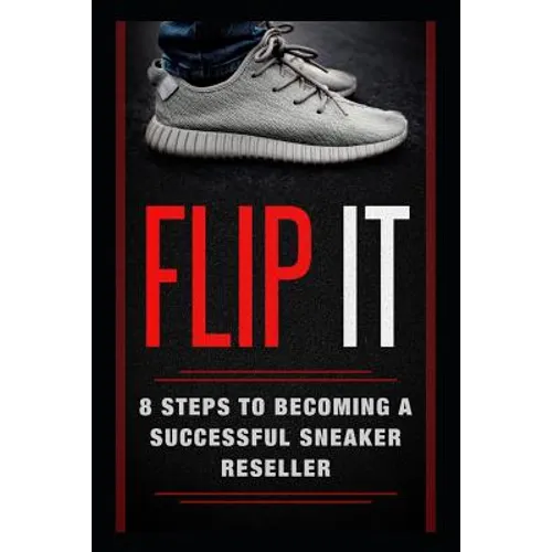 Flip It: 8 Steps to Becoming a Successful Sneaker Reseller