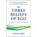 The Three Beliefs of Ego: A Sufferer's Guide to Freedom