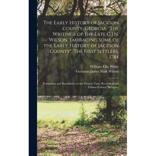 The Early History of Jackson County, Georgia. "The Writings of the Late G.J.N. Wilson, Embracing Some of the Early History of Jackson County". The Fir
