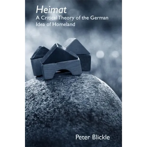 Heimat: A Critical Theory of the German Idea of Homeland