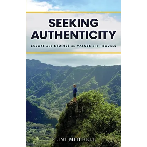 Seeking Authenticity: Essays and Stories on Values and Travels