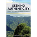 Seeking Authenticity: Essays and Stories on Values and Travels