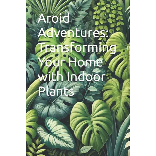 Aroid Adventures: Transforming Your Home with Indoor Plants