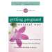 Getting Pregnant the Natural Way: The 6-Step Natural Fertility Program Integrating Nutrition, Herbal Therapy, Movement Therapy, Massage, and Mind-Body