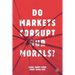 Do Markets Corrupt Our Morals?