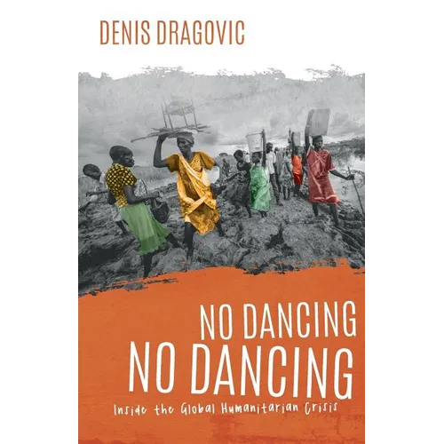 No Dancing, No Dancing: Inside the Global Humanitarian Crisis