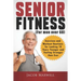 Senior Fitness (for Men Over 60): Exercises and Workout Routines for Looking 10 Years Younger and Feeling Stronger than Ever