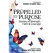 Propelled Into Purpose: Stories of Strength, Faith and Courage