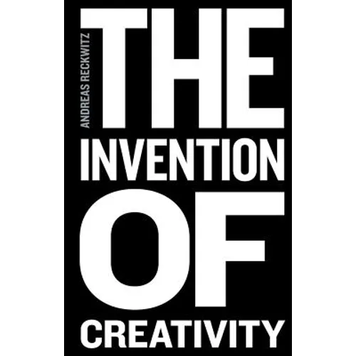 The Invention of Creativity: Modern Society and the Culture of the New