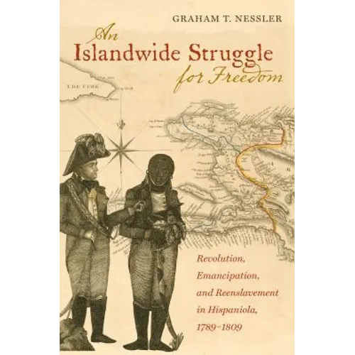 An Islandwide Struggle for Freedom: Revolution, Emancipation, and Reenslavement in Hispaniola, 1789-1809