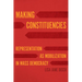 Making Constituencies: Representation as Mobilization in Mass Democracy