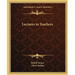 Lectures to Teachers