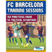 FC Barcelona Training Sessions: 160 Practices from 34 Tactical Situations