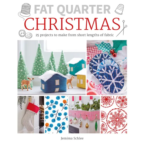 Fat Quarter: Christmas: 25 Projects to Make from Short Lengths of Fabric