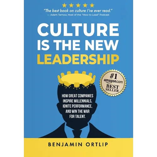 Culture Is The New Leadership: How Great Companies Inspire Millennials, Ignite Engagement, and Win the War for Talent