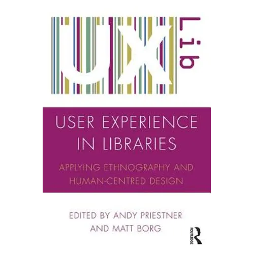 User Experience in Libraries: Applying Ethnography and Human-Centred Design