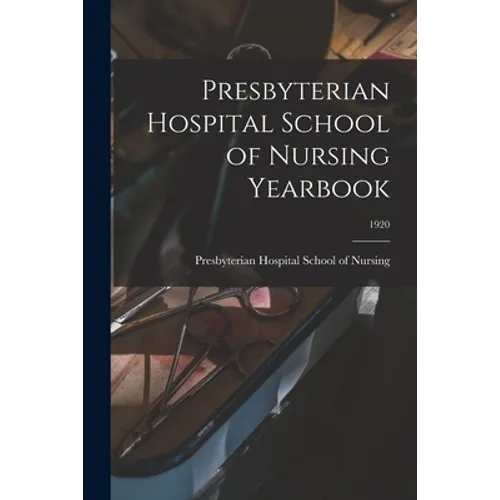 Presbyterian Hospital School of Nursing Yearbook; 1920