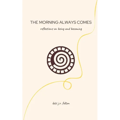 The Morning Always Comes: Reflections on being and becoming