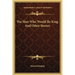 The Man Who Would Be King And Other Stories