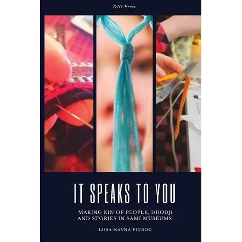 It Speaks to You: Making Kin of People, Duodji and Stories in Sámi Museums