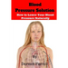 Blood Pressure Solution: How to Lower Blood Pressure Naturally