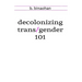 decolonizing trans/gender 101