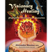 VISIONARY HEALING Psychedelic Medicine and Shamanism