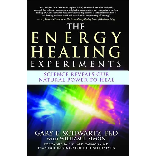 The Energy Healing Experiments: Science Reveals Our Natural Power to Heal