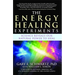 The Energy Healing Experiments: Science Reveals Our Natural Power to Heal