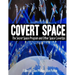 Covert Space: The SSecret Space Program and Other Space CoverUps